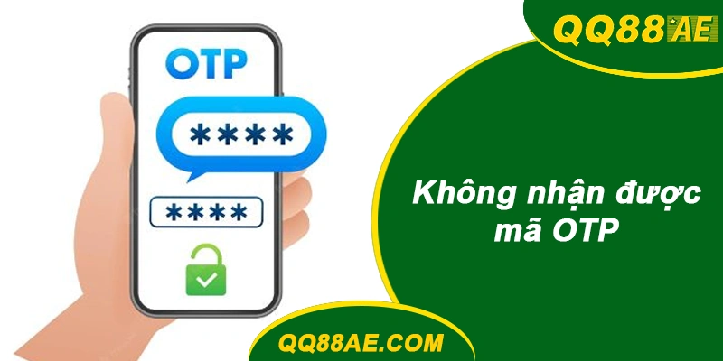 Xử lý khi chưa nhận được mã OTP lúc đăng ký QQ88