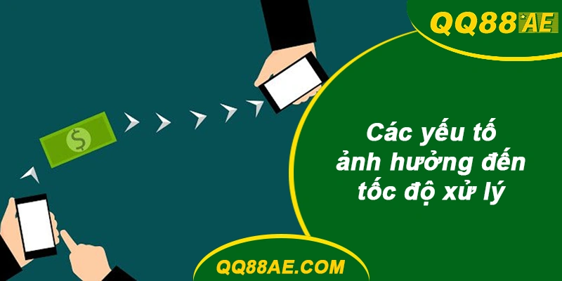 Những yếu tố tác động đến thời gian xử lý giao dịch QQ88